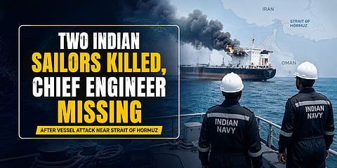 Two Indian Sailors Killed, Chief Engineer Missing After Vessel Attack Near Strait of Hormuz
