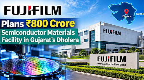 Fujifilm Plans ₹800 Crore Semiconductor Materials Facility in Gujarat’s Dholera