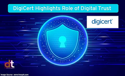 DigiCert Highlights Digital Trust’s Role for Cybersecurity
