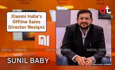 Xiaomi India’s Director of Offline Sales, Sunil Baby Resigns