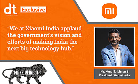 “Today, more than 99% of our smartphones and 100% of our smart TVs sold in India are Made in India”