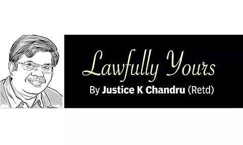Lawfully yours: By Retd Justice K Chandru