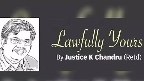 Lawfully yours: By Retd Justice K Chandru