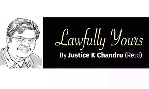 Lawfully yours: By Retd Justice K Chandru
