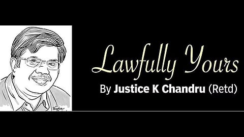Lawfully yours: By Retd Justice K Chandru