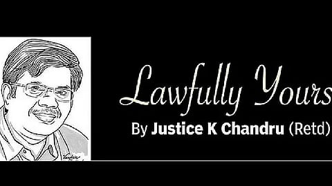 Lawfully yours: By Retd Justice K Chandru