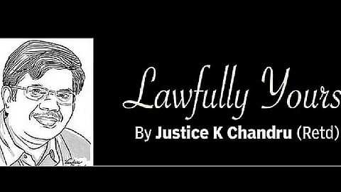Lawfully yours: By Retd Justice K Chandru