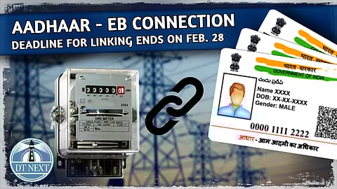 Deadline for Aadhaar - EB connection linking ends on Feb. 28
