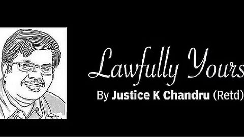 Lawfully yours: By Retd Justice K Chandru