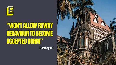 “Unfortunate that rowdy behaviour encouraged nowadays”: Bombay HC