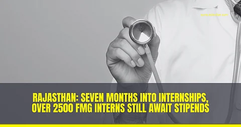 No FMG intern in Rajasthan has received stipends since 2022, say students