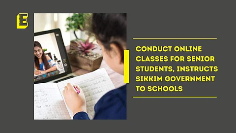 Conduct online classes for senior students, instructs Sikkim gov't to schools