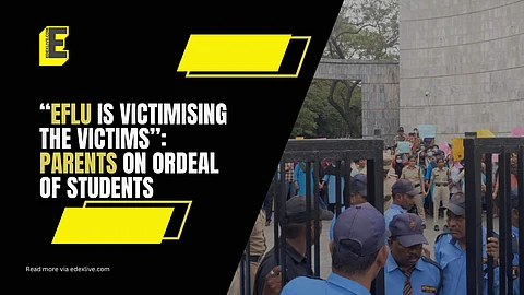 “EFLU is victimising the victims”: Parents on ordeal of students | (Pic: EdexLive)
