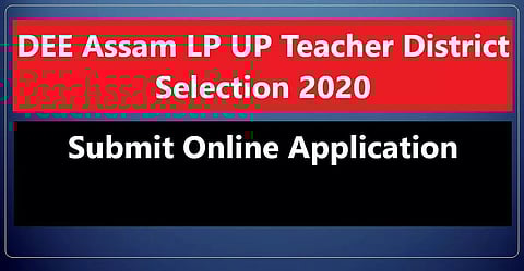 DEE Assam LP UP Teacher District Selection Recruitment 2020