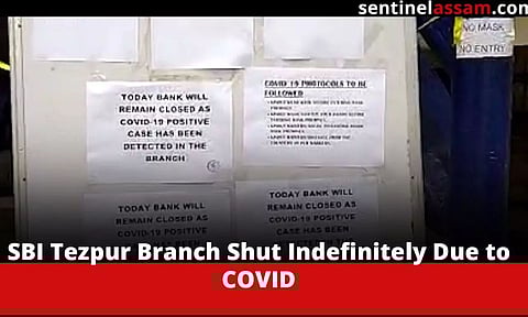 SBI Tezpur Branch Shut Indefinitely Due to COVID