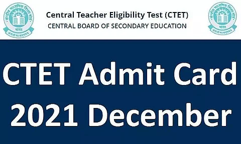 CTET Admit Card 2021 December Released: Check How to Download Hall Ticket