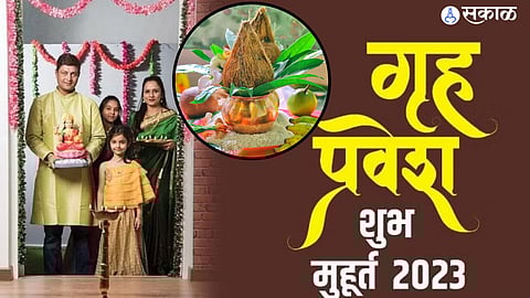 Griha Pravesh Muhurta 2023