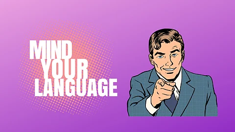 Mind Your Language-
Things to Consider When Communicating to an Audience.