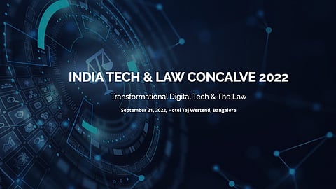 India Tech & Law Conclave 2022
"Transformational Digital Tech & The Law"- 21.09.2022 Hotel Taj Westend, Bangalore