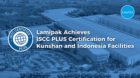 Lamipak achieves ISCC PLUS certification for Kunshan and Indonesia facilities