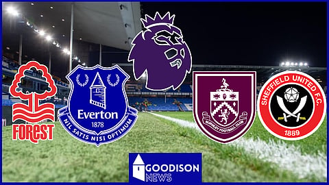 Points deductions could relegate Everton and Nottingham Forest while saving Burnley and Sheffield United