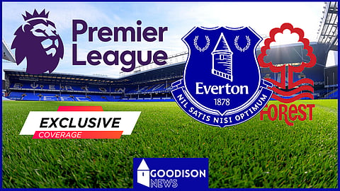 Everton and Nottingham Forest had their fare share of drama in the Premier League last season