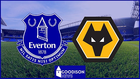 Everton and Wolves.