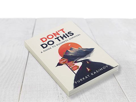 Furkat Kasimov's Don't Do This: A Guide to Business Survival