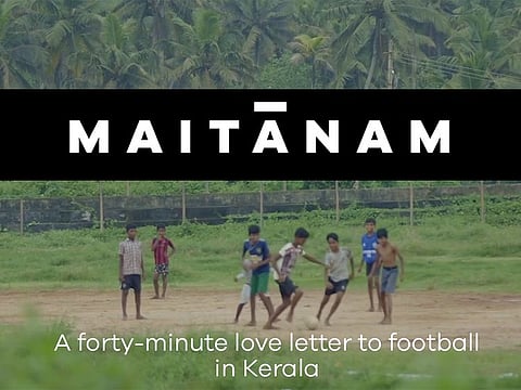 'Maitanam,' a documentary of Kerala's passion for the beautiful game is now on air in Fifa's new streaming platform.