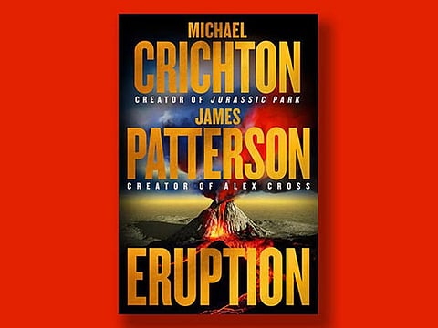 Eruption: A thriller that combines Crichton’s legacy with Patterson’s flair