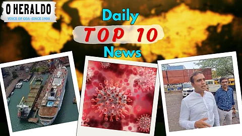 DAILY 10 @HERALD: Weather warning shuts Mormugao Port; illegal landfilling in Taleigao sparks outrage