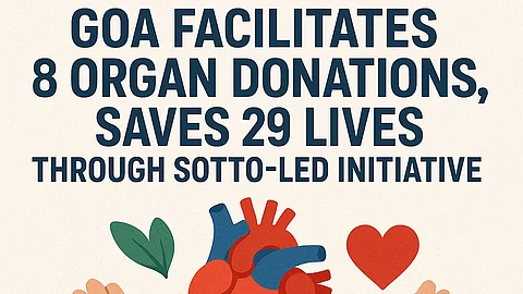 Goa Facilitates 8 Organ Donations, Saves 29 Lives Through SOTTO-Led Initiative
