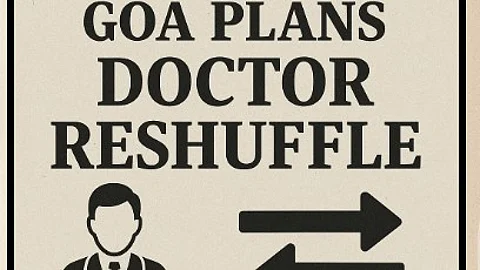 Goa Govt Plans Doctor Reshuffle, Boosts Salaries and Rural Postings