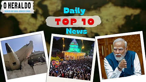 Daily10@Herald: Responses from Shirgao Zatra Officials; Ahmedabad Air Crash Kills More Than 200, Including Former Gujarat CM