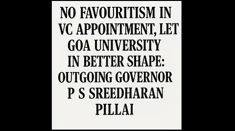 No Favouritism in VC Appointment, Left Goa University in Better Shape: Outgoing Governor P S Sreedharan Pillai