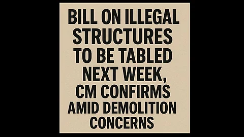 Bill on Illegal Structures to Be Tabled Next Week, CM Confirms Amid Demolition Concerns