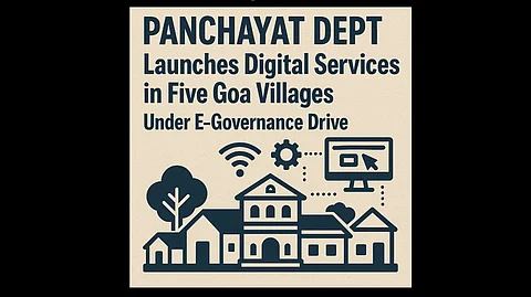 Panchayat Dept Launches Digital Services in Five Goa Villages Under E-Governance Drive