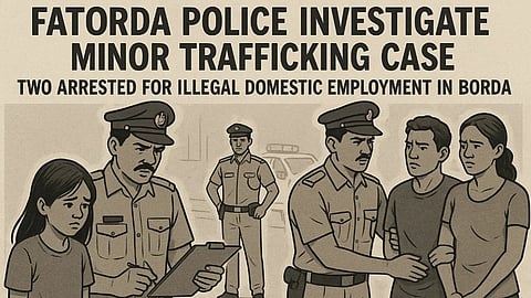 Fatorda Police Investigate Minor Trafficking Case, Two Arrested for Illegal Domestic Employment in Borda