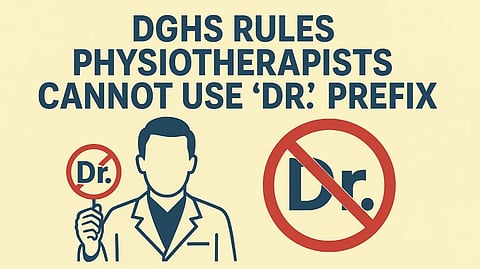 DGHS Rules Physiotherapists Cannot Use “Dr.” Prefix, Cites Public Confusion Concerns
