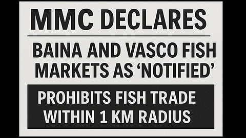 MMC Declares Baina and Vasco Fish Markets as “Notified,” Prohibits Fish Trade Within 1 km Radius