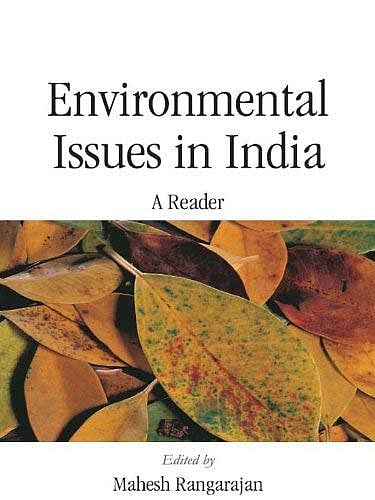 'Environmental Issues in India: A reader'
edited by Mahesh Rangarajan. Pearson Education India (2006)