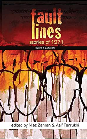 'Fault Lines: Stories of 1971'
edited by Niaz Zaman & Asif Farrukhi. University Press Dhaka, 2008