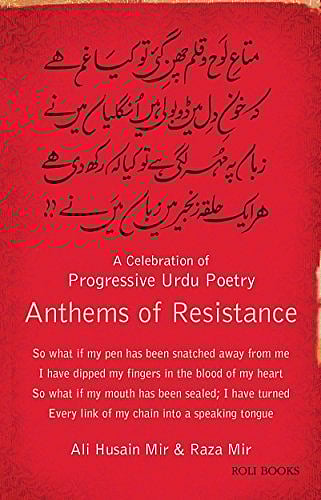 Photo: Anthems of Resistance.
A celebration of progressive Urdu
poetry by Ali Husain Mir and Raza Mir
Roli Books, 2006