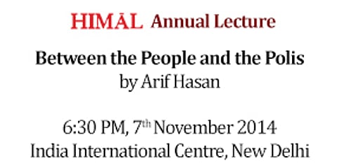 Himal Lecture 2014: ‘Between the People and the Polis’ by Arif Hasan