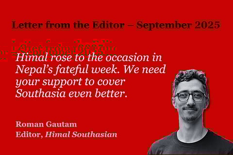 Three all-nighters (almost) to bring you the Nepal story: Letter from the Editor –September 2025