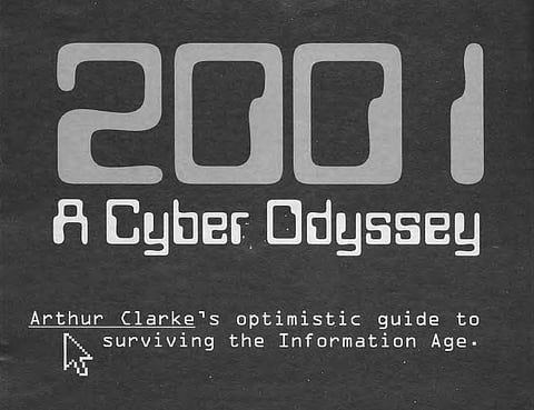 2001 A Cyber Odyssey: Arthur Clarke's optimistic guide to surviving the information Age