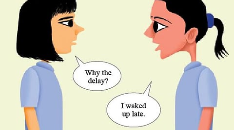 ஆங்கில உரையாடல் - அதிலென்ன தவறுகள்?- ஏன் தாமதம்?