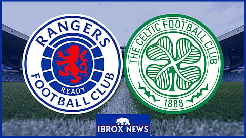 Rangers and Celtic.