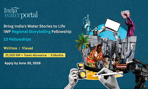 IWP Fellowship 2026–27:
Telling India’s Water Stories