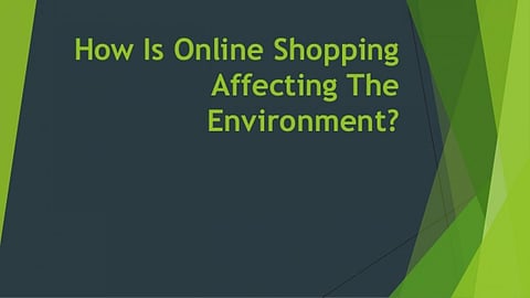 ऑनलाइन खरीदारी और पर्यावरणीय क्षति।